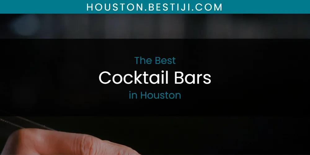 The Absolute Best Cocktail Bars in Houston  [Updated 2025]