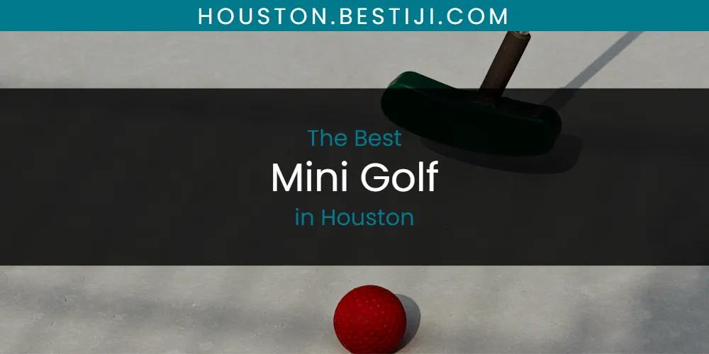 The Absolute Best Mini Golf in Houston  [Updated 2025]