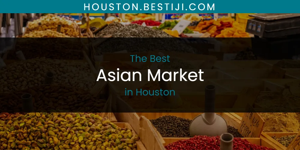 The Absolute Best Asian Market in Houston  [Updated 2025]