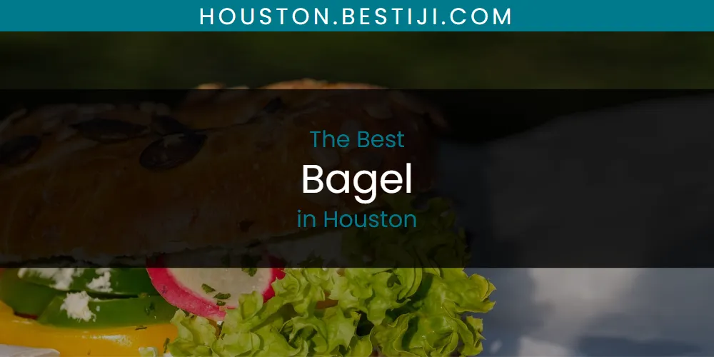 The Absolute Best Bagel in Houston  [Updated 2025]