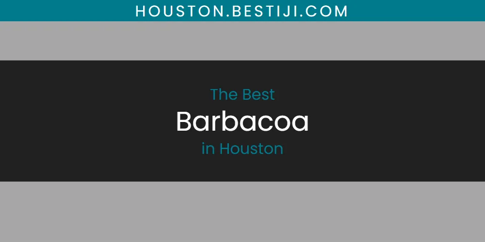 The Absolute Best Barbacoa in Houston  [Updated 2025]