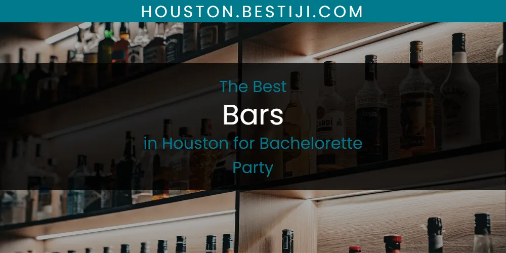 The Absolute Best Bars in Houston for Bachelorette Party  [Updated 2025]