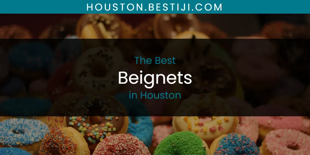 The Absolute Best Beignets in Houston  [Updated 2025]