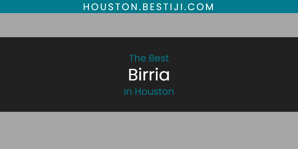 The Absolute Best Birria in Houston  [Updated 2025]