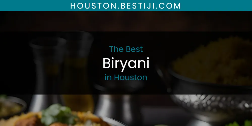 The Absolute Best Biryani in Houston  [Updated 2025]