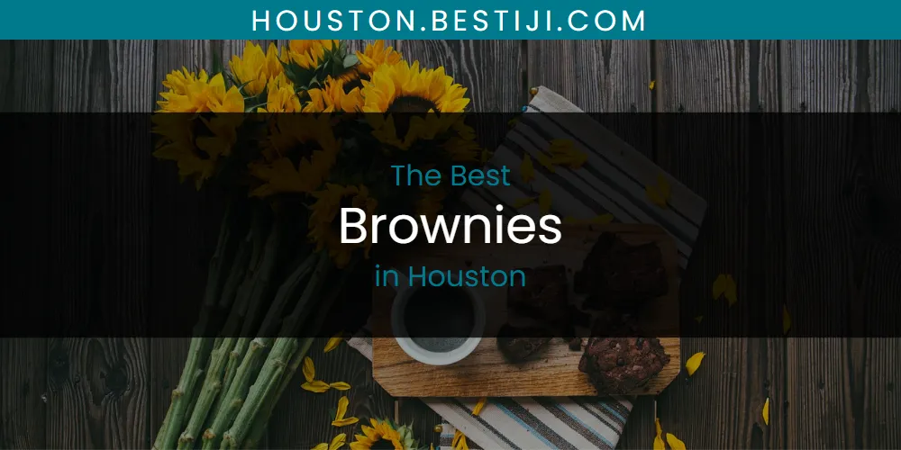 The Absolute Best Brownies in Houston  [Updated 2025]