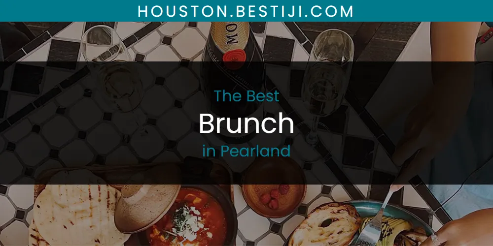 Pearland's Best Brunch [Updated 2025]