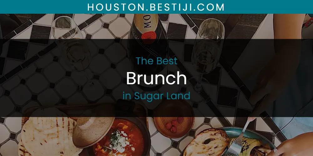 Sugar Land's Best Brunch [Updated 2025]