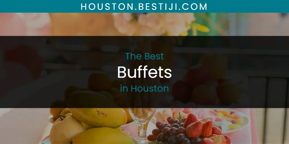 The Absolute Best Buffets in Houston  [Updated 2025]