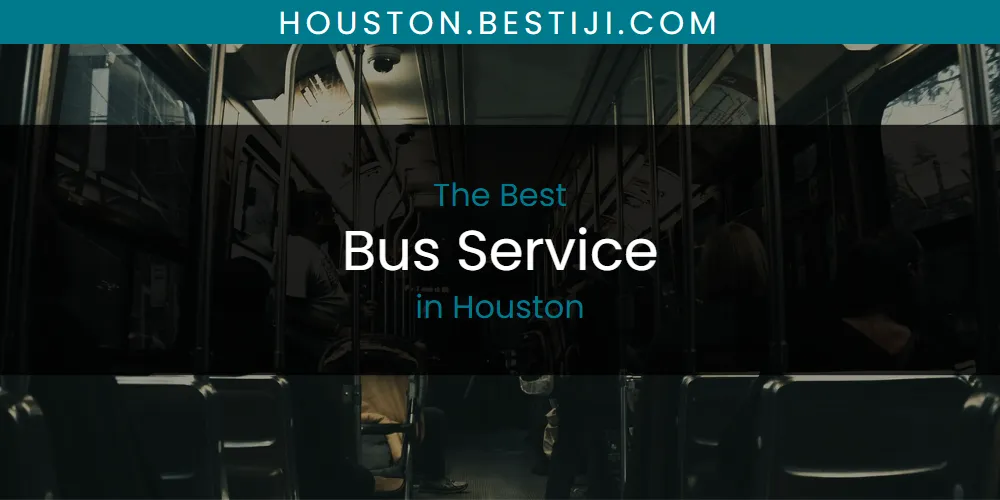 The Absolute Best Bus Service in Houston  [Updated 2025]