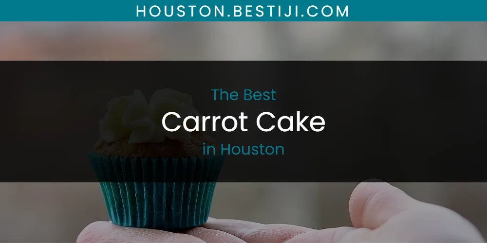 The Absolute Best Carrot Cake in Houston  [Updated 2025]