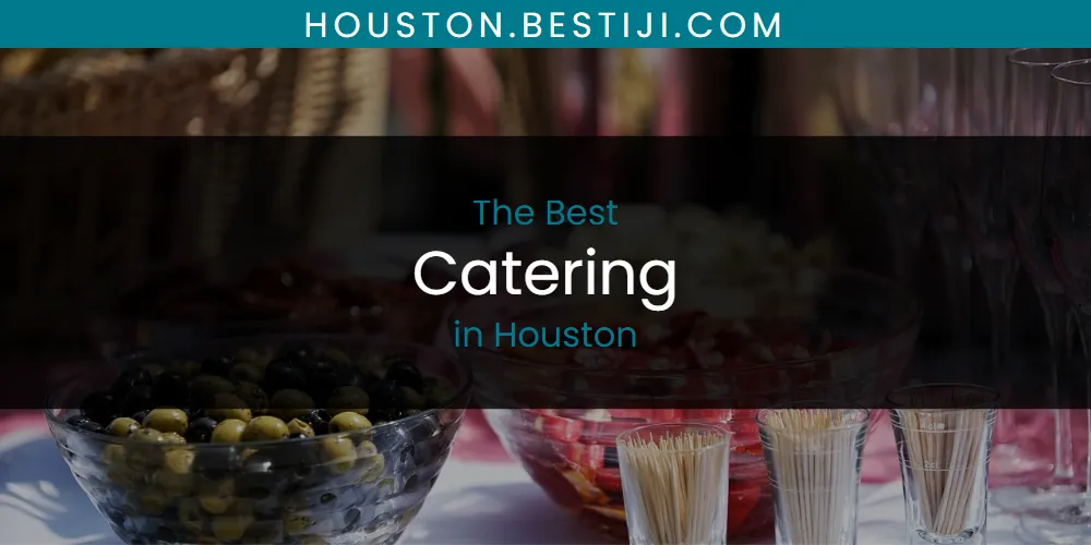 The Absolute Best Catering in Houston  [Updated 2025]