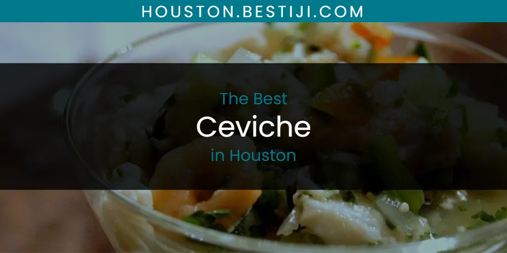 The Absolute Best Ceviche in Houston  [Updated 2025]