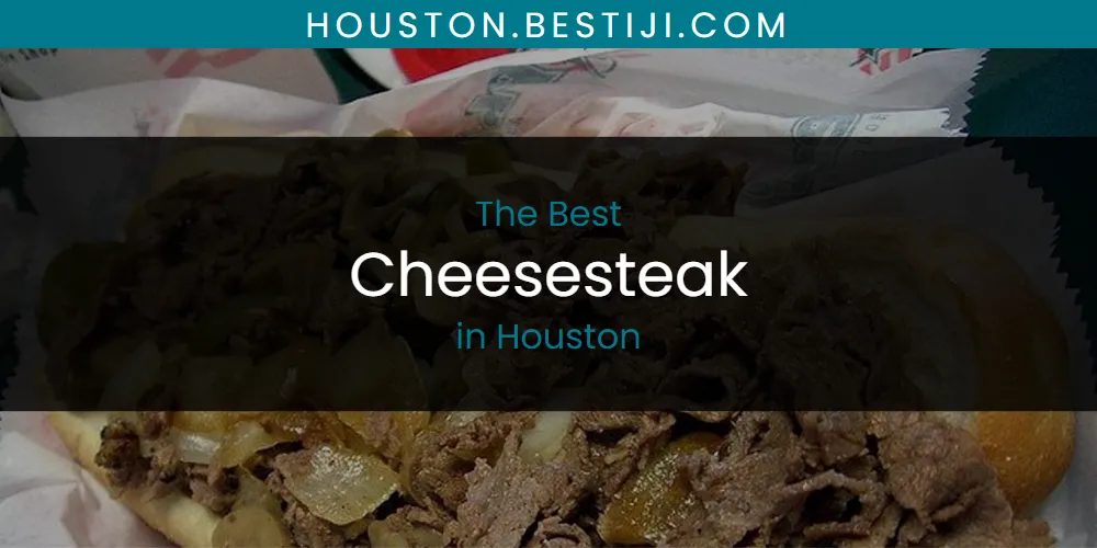 The Absolute Best Cheesesteak in Houston  [Updated 2025]