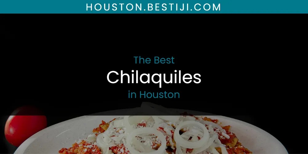 The Absolute Best Chilaquiles in Houston  [Updated 2025]