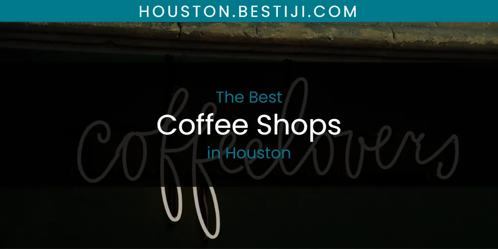 The Absolute Best Coffee Shops in Houston  [Updated 2025]