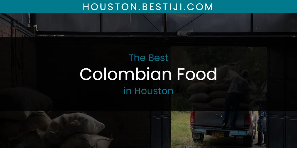 The Absolute Best Colombian Food in Houston  [Updated 2025]