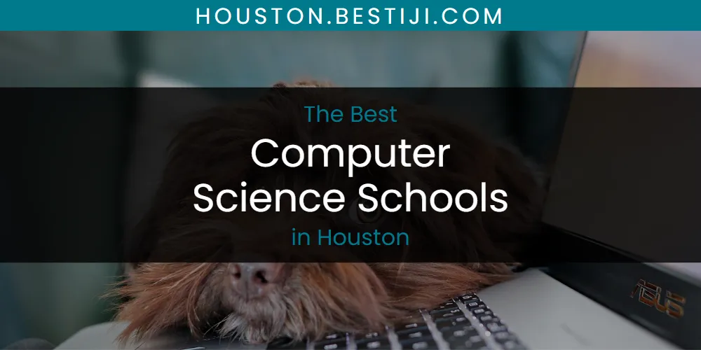 The Absolute Best Computer Science Schools in Houston  [Updated 2025]