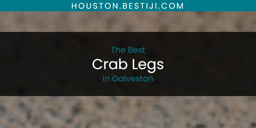 The Absolute Best Crab Legs in Galveston  [Updated 2025]