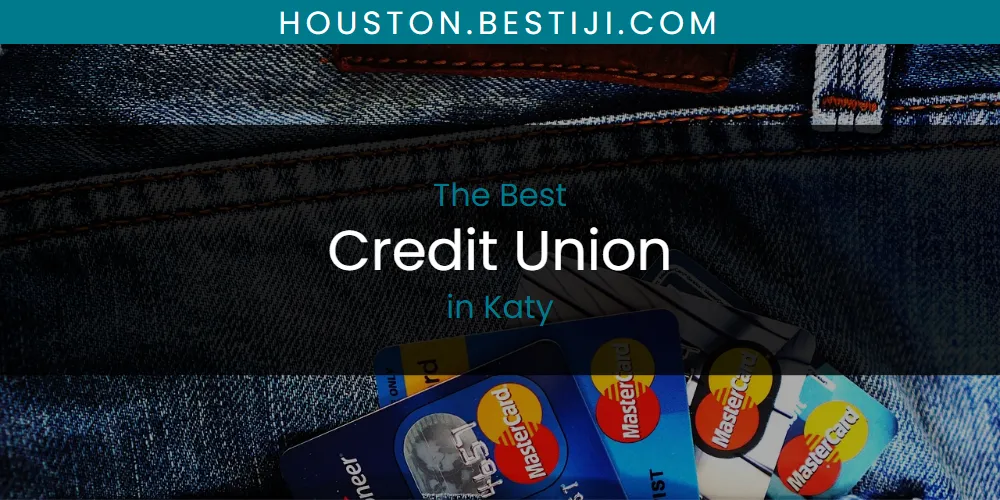 Katy's Best Credit Union [Updated 2025]