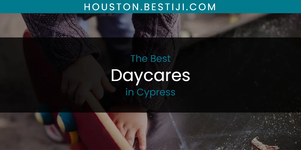 The Absolute Best Daycares in Cypress  [Updated 2025]