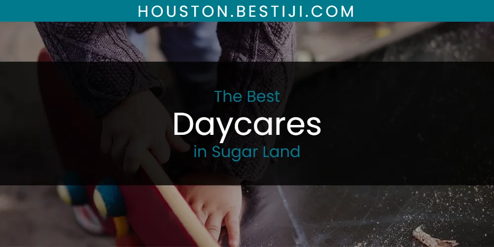 Sugar Land's Best Daycares [Updated 2025]