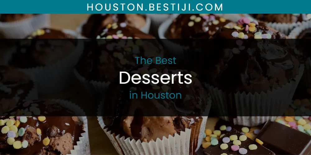 The Absolute Best Desserts in Houston  [Updated 2025]