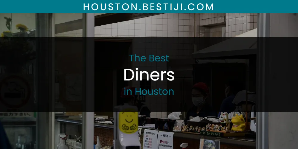 The Absolute Best Diners in Houston  [Updated 2025]