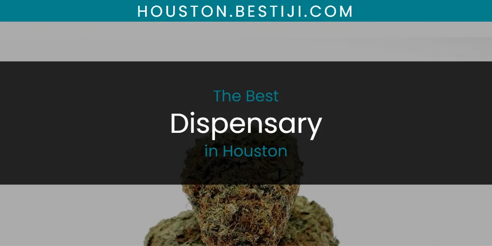 The Absolute Best Dispensary in Houston  [Updated 2025]