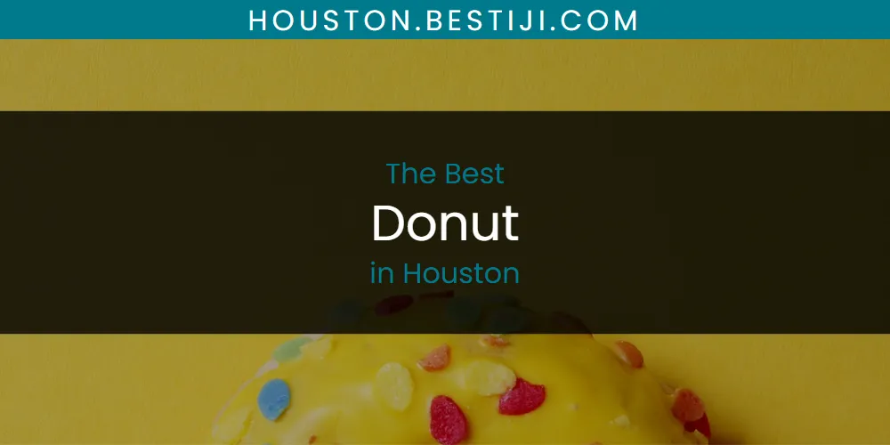 The Absolute Best Donut in Houston  [Updated 2025]