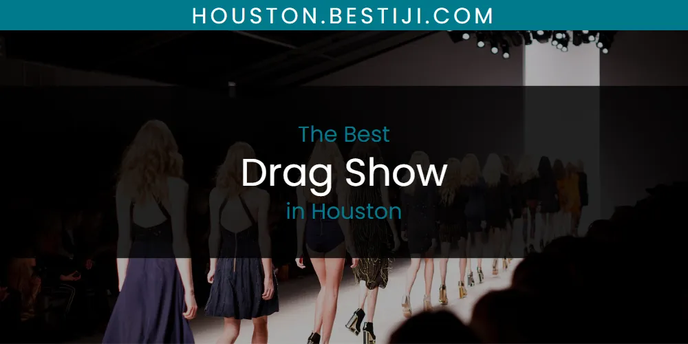 The Absolute Best Drag Show in Houston  [Updated 2025]