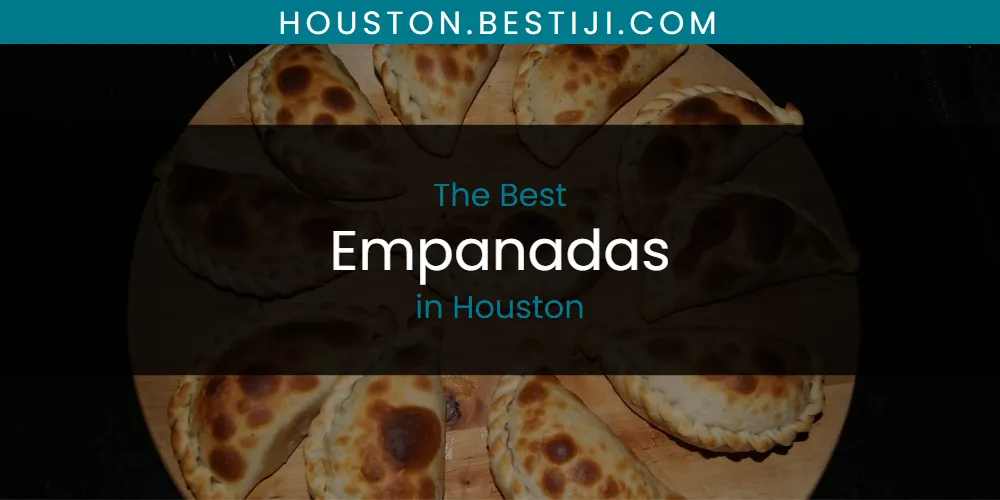 The Absolute Best Empanadas in Houston  [Updated 2025]