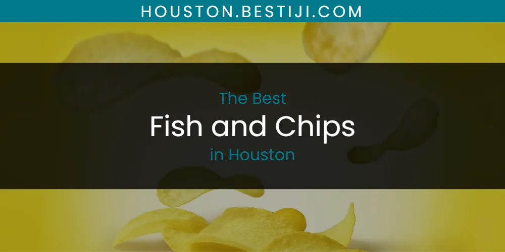 The Absolute Best Fish and Chips in Houston  [Updated 2025]