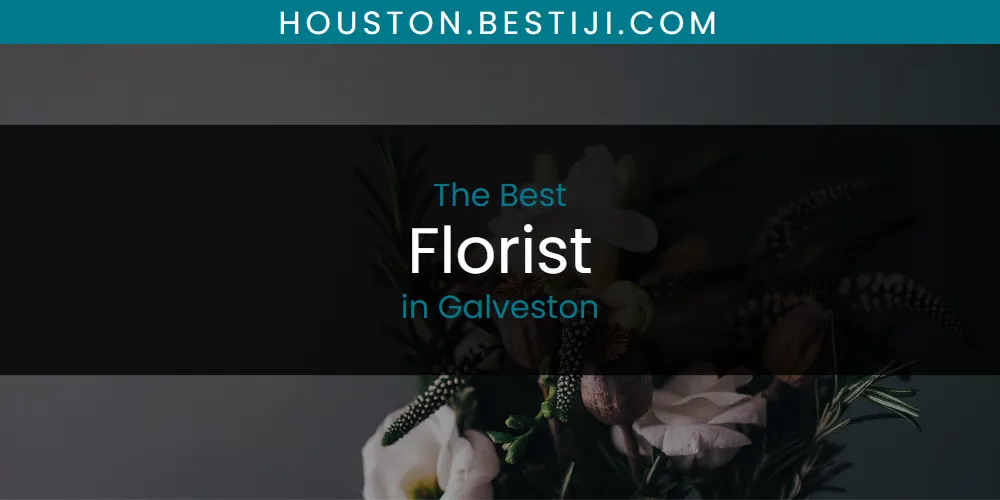 The Absolute Best Florist in Galveston  [Updated 2025]