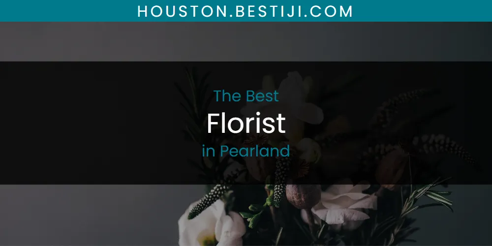 Pearland's Best Florist [Updated 2025]