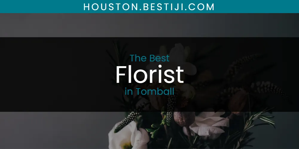 Tomball's Best Florist [Updated 2025]