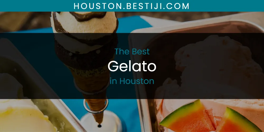 The Absolute Best Gelato in Houston  [Updated 2025]