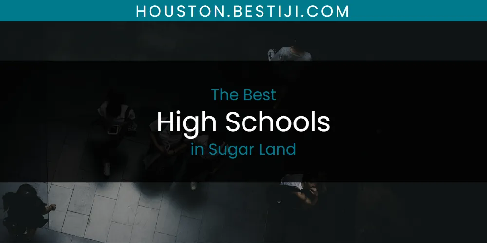 Sugar Land's Best High Schools [Updated 2025]