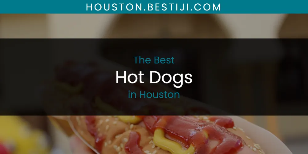 The Absolute Best Hot Dogs in Houston  [Updated 2025]