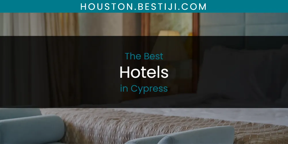 The Absolute Best Hotels in Cypress  [Updated 2025]