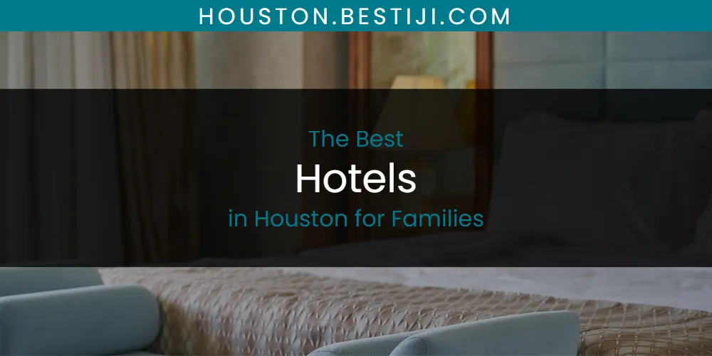 The Absolute Best Hotels in Houston for Families  [Updated 2025]