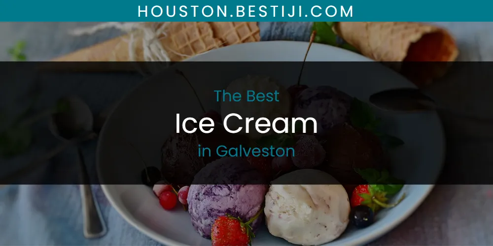 The Absolute Best Ice Cream in Galveston  [Updated 2025]