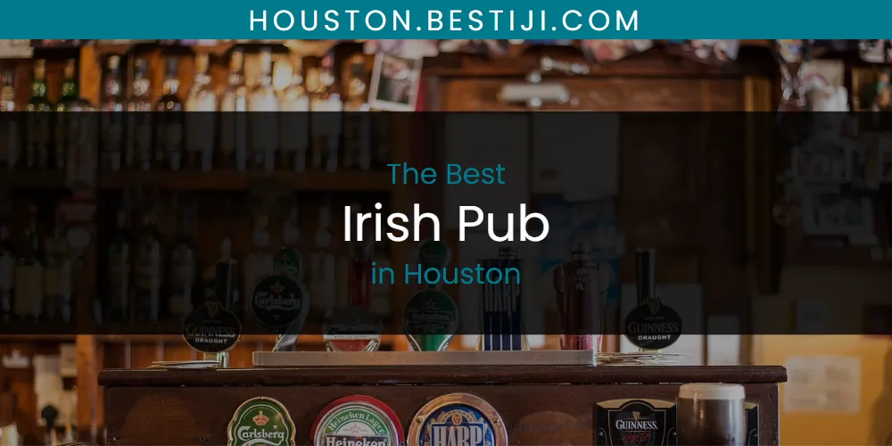 The Absolute Best Irish Pub in Houston  [Updated 2025]