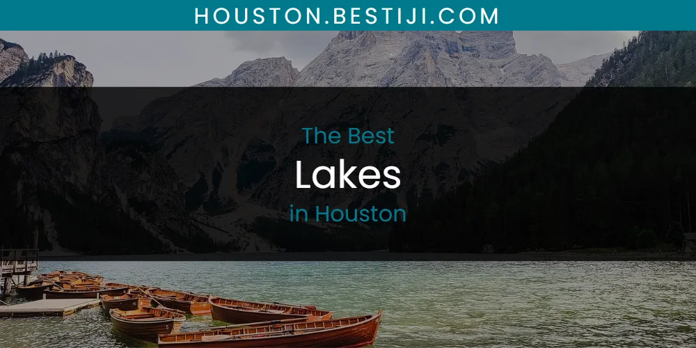 The Absolute Best Lakes in Houston  [Updated 2025]