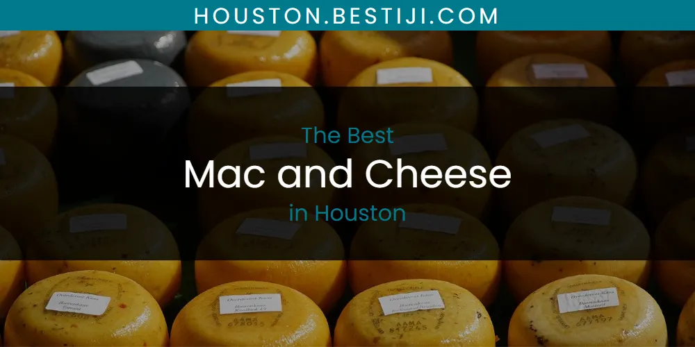 The Absolute Best Mac and Cheese in Houston  [Updated 2025]