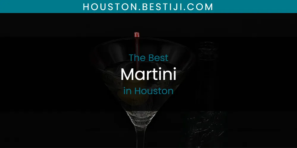 The Absolute Best Martini in Houston  [Updated 2025]