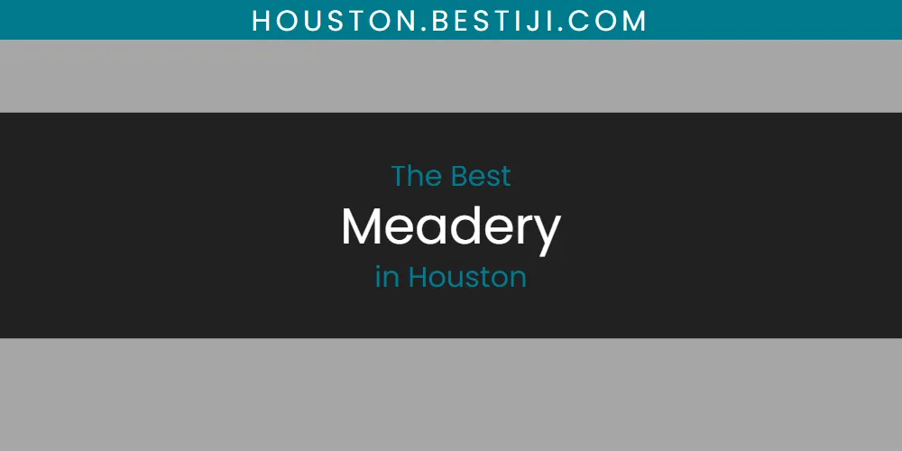 The Absolute Best Meadery in Houston  [Updated 2025]