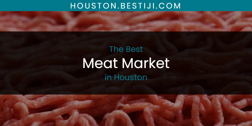 The Absolute Best Meat Market in Houston  [Updated 2025]