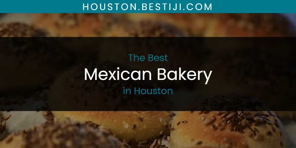 The Absolute Best Mexican Bakery in Houston  [Updated 2025]