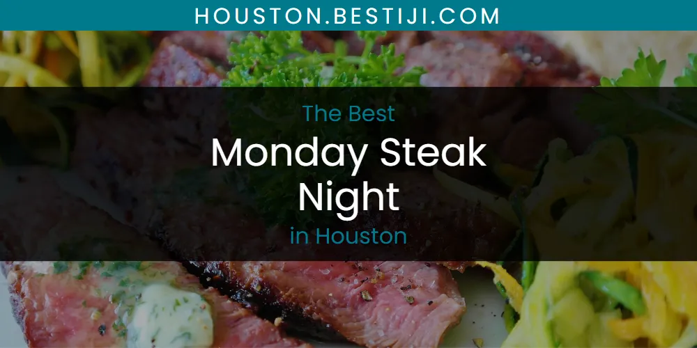 The Absolute Best Monday Steak Night in Houston  [Updated 2025]